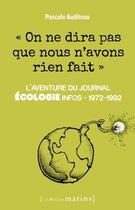 Couverture du livre « On ne dira pas que nous n'avons rien fait : L'aventure du journal Ecologie infos » de Pascale Auditeau aux éditions Les Petits Matins