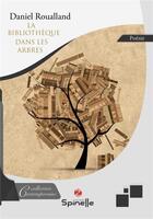 Couverture du livre « La bibliothèque dans les arbres » de Daniel Roualland aux éditions Spinelle