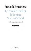 Couverture du livre « Le père de l'enfant de la mère ; sur la côte sud » de Fredrik Brattberg aux éditions L'arche