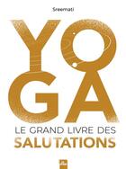 Couverture du livre « Yoga : le grand livre des salutations » de Sreemati aux éditions La Plage