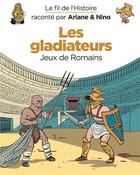 Couverture du livre « Le fil de l'Histoire raconté par Ariane & Nino t.10 : les gladiateurs, jeux de Romains » de Fabrice Erre et Sylvain Savoia aux éditions Dupuis Jeunesse