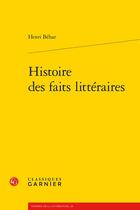 Couverture du livre « Histoire des faits littéraires » de Henri Behar aux éditions Classiques Garnier