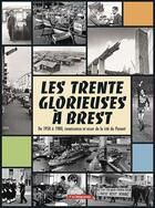 Couverture du livre « Les Trente Glorieuses à Brest : De 1950 à 1980, renaissance et essor de la cité du Ponant » de Laure Le Fur et Christian Direr et Tangi Leprohon aux éditions Le Telegramme