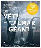 Couverture du livre « Du Yeti au calamar géant ; le bestiaire énigmatique de la cryptozoologie » de Benoit Grison aux éditions Delachaux & Niestle