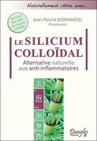 Couverture du livre « Le silicium colloïdal ; alternative naturelle aux anti-inflammatoires » de Jean-Patrick Bonnardel aux éditions Dangles