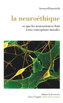 Couverture du livre « La neuroéthique ; ce que les neurosciences font à nos conceptions morales » de Bernard Baertschi aux éditions La Decouverte