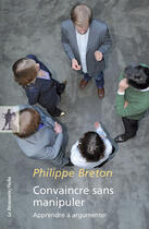 Couverture du livre « Convaincre sans manipuler ; apprendre à argumenter » de Philippe Breton aux éditions La Decouverte