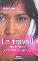 Couverture du livre « Le travail, les francais y croient-ils encore? » de Manpower aux éditions Organisation