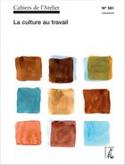 Couverture du livre « Cahiers de l'atelier t.561 : la culture au travail » de Cahiers De L'Atelier aux éditions Editions De L'atelier