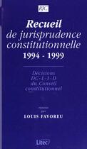 Couverture du livre « Recueil de jurisprudence constitutionnelle, 1994-1999 decisions dc, l, i, d du conseil constitutionn » de France aux éditions Lexisnexis