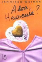 Couverture du livre « Alors, heureuse ? » de Jennifer Weiner aux éditions Belfond