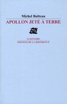 Couverture du livre « Apollon jeté à terre » de Michel Bulteau aux éditions La Difference