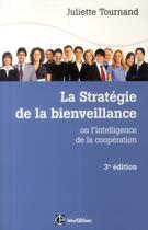 Couverture du livre « La stratégie de la bienveillance ; l'intelligence de la coopération ; 3e édition » de Juliette Tournand aux éditions Intereditions