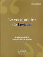 Couverture du livre « Le vocabulaire de levinas » de Calin/Sebbah aux éditions Ellipses