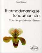 Couverture du livre « Thermodynamique fondamentale » de Robert Bedoret aux éditions Ellipses