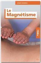 Couverture du livre « Abc du magnétisme » de Jacques Mandorla aux éditions Grancher