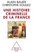 Couverture du livre « Histoire criminelle de la France » de Alain Bauer aux éditions Odile Jacob