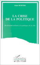 Couverture du livre « La crise de la politique » de Alain Bertho aux éditions L'harmattan