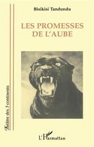 Couverture du livre « Les promesses de l'aube » de Tandundu Bisikisi aux éditions L'harmattan