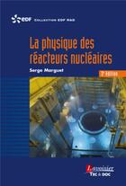 Couverture du livre « La physique des réacteurs nucléaires (3e édition) » de Serge Marguet aux éditions Tec Et Doc