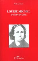 Couverture du livre « LOUISE MICHEL L'INDOMPTABLE » de Paule Lejeune aux éditions L'harmattan