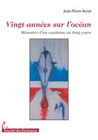 Couverture du livre « Vingt années sur l'océan ; mémoires d'un capitaine au long cours » de Jean-Pierre Avron aux éditions Societe Des Ecrivains