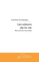 Couverture du livre « Les saisons de la vie ; recueil de nouvelles » de Cynthia Cottereau aux éditions Editions Le Manuscrit