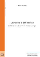 Couverture du livre « Le modèle is-lm de base ; synthèse de cours, questionnaire et exercices corrigés » de Alain Nurbel aux éditions Publibook