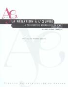 Couverture du livre « Negation a l oeuvre. la philosophie symboliste de l art (1860-1905) » de Pur aux éditions Pu De Rennes