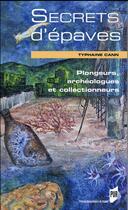 Couverture du livre « Secrets d'épaves ; plongeurs, archéologues et collectionneurs » de Typhaine Cann aux éditions Pu De Rennes