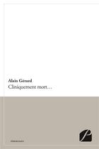 Couverture du livre « Cliniquement mort... » de Alain Gerard aux éditions Editions Du Panthéon