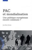 Couverture du livre « PAC et mondialisation ; une politique européenne encore commune » de Jean-Marie Seronie aux éditions Quae