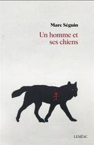 Couverture du livre « Un homme et ses chiens » de Marc Seguin aux éditions Lemeac