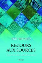 Couverture du livre « Recours aux sources » de Eric Bedard aux éditions Editions Boreal