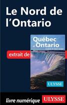 Couverture du livre « Le Nord de l'Ontario » de  aux éditions Ulysse