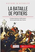 Couverture du livre « La bataille de Poitiers : Charles Martel et l'affirmation de la suprématie des Francs » de Aude Cirier aux éditions 50minutes.fr