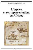 Couverture du livre « L'espace et ses représentations en Afrique subsaharienne : approches pluridisciplinaires » de Pierre Soubias aux éditions Karthala