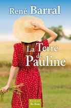 Couverture du livre « La terre de Pauline » de Rene Barral aux éditions Centre France Livres - De Borée
