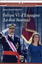 Couverture du livre « Felipe VI d'Espagne, le roi normal » de Jean Chalvidant aux éditions Ma