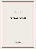 Couverture du livre « Propos d'exil » de Pierre Loti aux éditions Bibebook