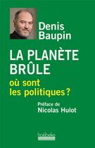 Couverture du livre « La planète brûle, où sont les politiques ? » de Denis Baupin aux éditions Hoebeke