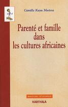 Couverture du livre « Parenté et famille dans les cultures africaines » de Camille Kuyu-Mwissa aux éditions Karthala