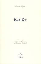 Couverture du livre « Kub or » de Suzanne Doppelt et Pierre Alferi aux éditions P.o.l