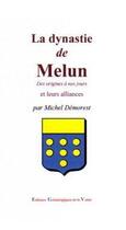 Couverture du livre « La dynastie de Melun et leur alliances ; des origines à nos jours et » de Michel Demorest aux éditions Egv