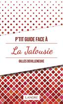 Couverture du livre « P'tit guide face à la jalousie » de Gilles Devilleneuve aux éditions Lanore