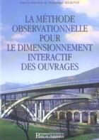 Couverture du livre « La methode observationnelle pour le dimensionnement interactif des ouvrages » de Dominique Allagnat aux éditions Presses Ecole Nationale Ponts Chaussees