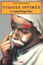 Couverture du livre « Visages intimes ; le maquillage libre » de Nancy Breitenbach aux éditions Hommes Et Groupes