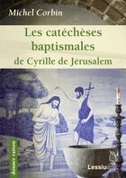 Couverture du livre « Les catéchèses baptismales de Cyrille de Jérusalem » de Michel Corbin aux éditions Lessius