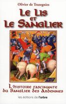 Couverture du livre « Le lys et le sanglier ; l'histoire impitoyable du sanglier des Ardennes » de Olivier De Trazegnies aux éditions Jourdan