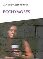 Couverture du livre « Ecchymoses » de Alice De Vleeschouwer aux éditions Ker Editions